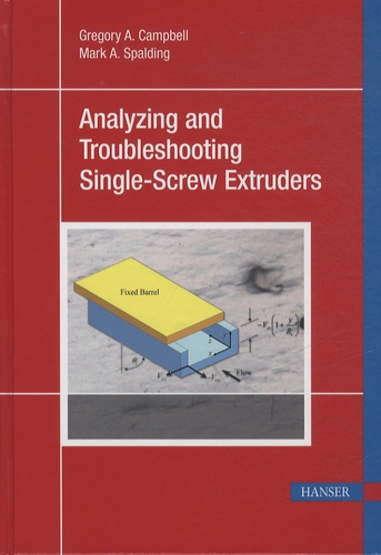 Gregory A. Campbell - Analyzing and Troubleshooting Single-Screw Extruders.
