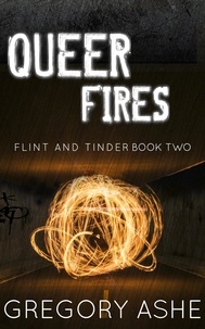  Gregory Ashe - Queer Fires - Flint and Tinder, #2.