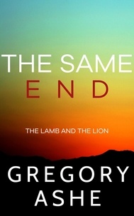  Gregory Ashe - The Same End - The Lamb and the Lion, #3.