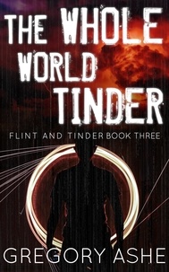  Gregory Ashe - The Whole World Tinder - Flint and Tinder, #3.
