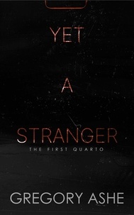  Gregory Ashe - Yet a Stranger - The First Quarto, #2.