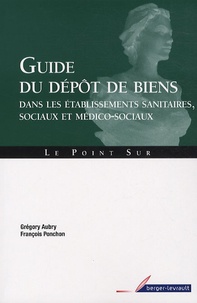 Grégory Aubry et François Ponchon - Guide du dépôt de biens dans les établissements sanitaires, sociaux et médico-sociaux.