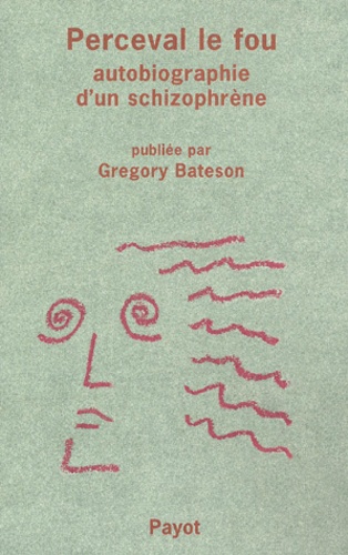Gregory Bateson - Perceval le fou - Autobiographie d'un schizophrène.