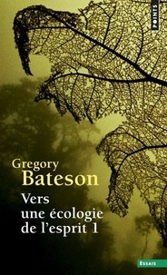 Gregory Bateson - Vers Une Ecologie De L'Esprit. Tome 1.