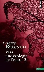 Gregory Bateson - Vers une écologie de l'esprit - Tome 2.