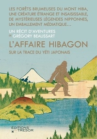 Gregory Beaussart - L'affaire Hibagon - Sur la trace du Yéti japonais.