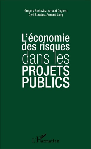 Grégory Berkovicz et Arnaud Degorre - L'économie des risques dans les projets publics.