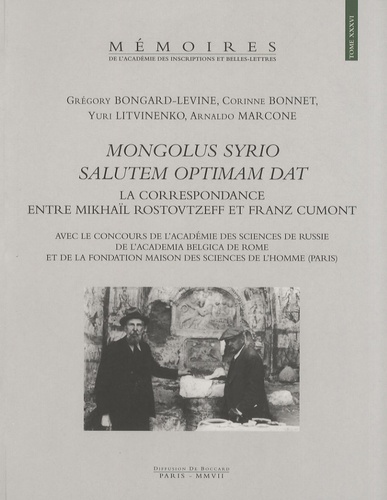 Grégory Bongard-Levine et Corinne Bonnet - Mongolus Syrio salutem optimam dat - La correspondance entre Mikhaïl Rostovtzeff et Franz Cumont.
