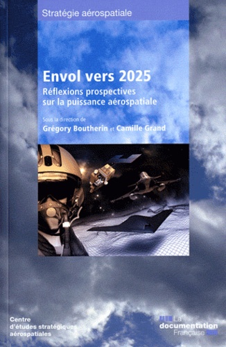 Grégory Boutherin et Camille Grand - Envol vers 2025 - Réflexions prospectives sur la puissance aérospatiale.