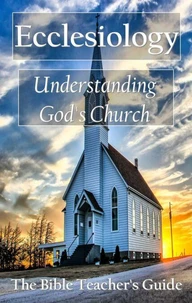 Ecclesiology: Understanding God's Church
