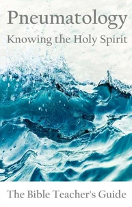 Pneumatology: Knowing the Holy Spirit