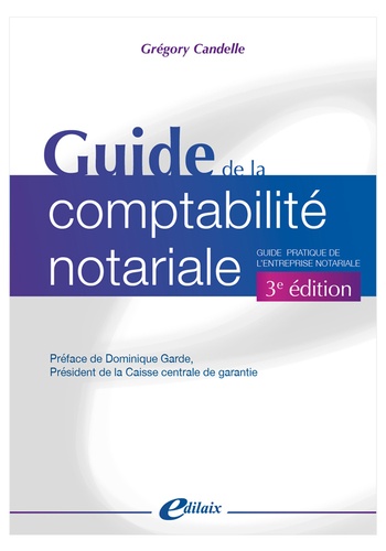 Guide de la comptabilité notariale. Guide pratique de l'entreprise notariale 3e édition