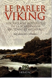 Grégory Cattaneo - Le parler viking - Vocabulaire historique de la Scandinavie ancienne et médiévale.