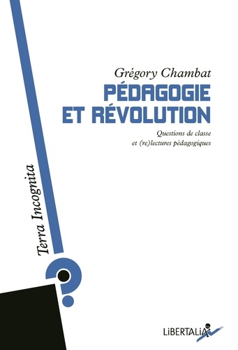 Grégory Chambat - Pédagogie et Révolution - Questions de classe et (re)lectures pédagogiques.