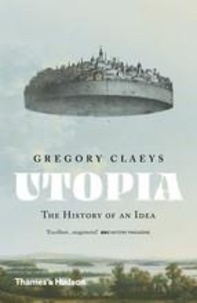 Gregory Claeys - Utopia - The History of an Idea.