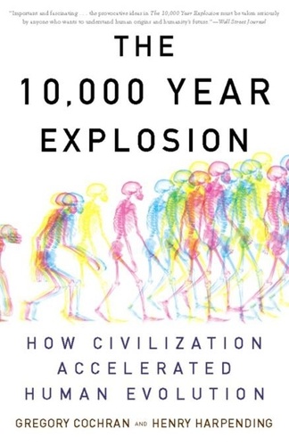 The 10,000 Year Explosion. How Civilization Accelerated Human Evolution