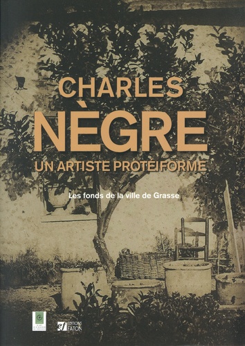 Charles Nègre, un artiste protéiforme. Les fonds de la ville de Grasse
