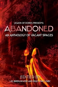  Gregory D. Little et  Jen Bair - Abandoned - An Anthology of Vacant Spaces - Legion of Dorks presents, #4.