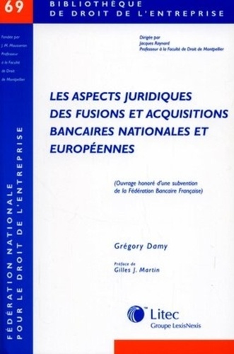 Grégory Damy - Les aspects juridiques des fusions et acquisitions bancaires nationales et européennes.