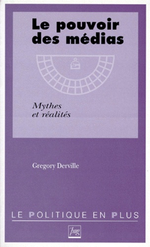 Grégory Derville - Le Pouvoir Des Medias. Mythes Et Realites.