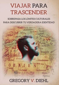 Viajar para Trascender (Travel as Transformation): Sobrepasa los Limites Culturales para Descubrir tu Verdadera Identidad