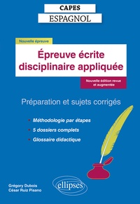 Grégory Dubois et César Ruiz Pisano - Epreuve écrite disciplinaire appliquée - Préparation et sujets corrigés.