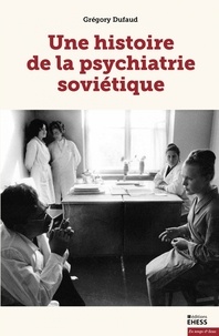 Grégory Dufaud - Une histoire de la psychiatrie soviétique.