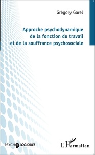 Grégory Garel - Approche psychodynamique de la fonction du travail et de la souffrance psychosociale.