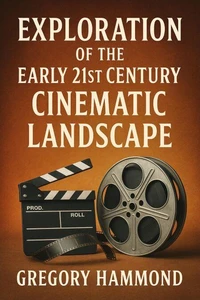 Exploration of the Early 21st Century Cinematic Landscape
