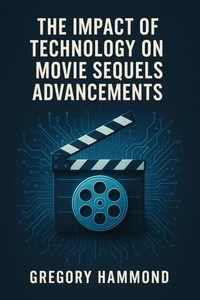 The Impact of Technology on Movie Sequels Advancements