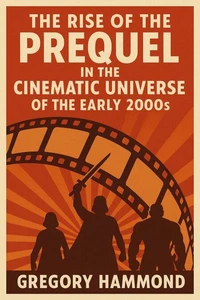 The Rise of the Prequel in the Cinematic Universe of the Early 2000s