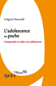 Grégory Hauswald - L'adolescence en poche - Comprendre et aider nos adolescents.