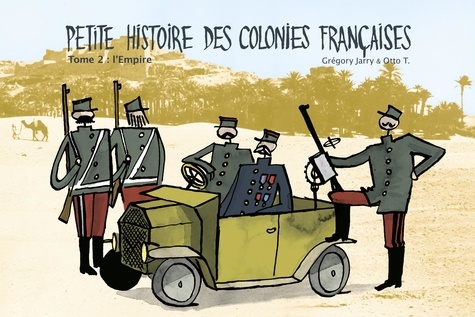 Grégory Jarry et Otto T. - Petite histoire des colonies françaises Tome 2 : L'Empire.