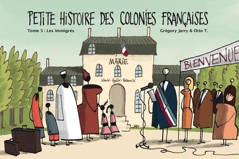 Grégory Jarry et Otto T. - Petite histoire des colonies françaises Tome 5 : Les Immigrés.