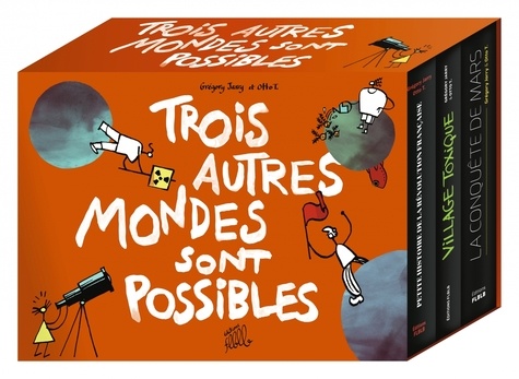 Trois autres mondes sont possibles. Coffret en 3 volumes : Petite histoire de la révolution française ; Village toxique ; La conquête de Mars