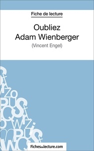 Gregory Jaucot et  Fichesdelecture.com - Oubliez Adam Wienberger - Analyse complète de l'oeuvre.