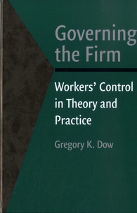 Gregory K. Dow - Governing the Firm - Workers' Control in Theory and Practice.
