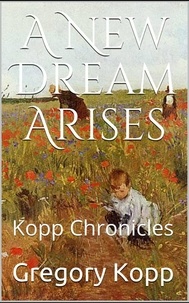  Gregory Kopp - A New Dream Arises - Kopp Chronicles, #7.