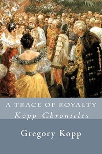  Gregory Kopp - A Trace of Royalty - Kopp Chronicles, #2.