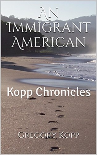  Gregory Kopp - An Immigrant American - Kopp Chronicles, #1.