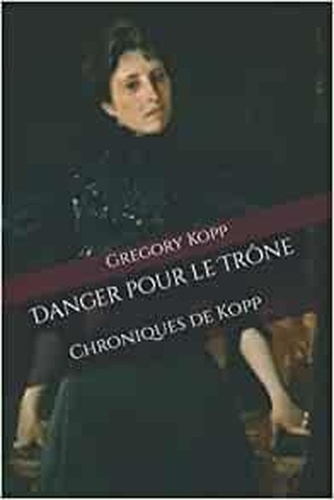  Gregory Kopp - Danger pour le Trône - Chroniques de Kopp, #8.