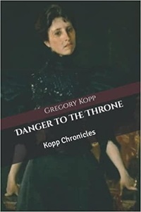  Gregory Kopp - Danger to the Throne - Kopp Chronicles, #8.