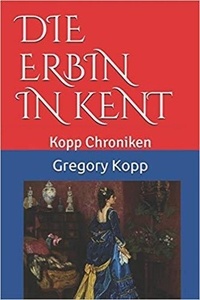  Gregory Kopp - Die Erbin in Kent - Kopp Chroniken, #5.