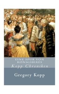  Gregory Kopp - Eine Spur Von Königshaus - Kopp Chroniken, #2.