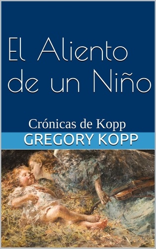  Gregory Kopp - El Aliento de un Niño - Crónicas de Kopp, #4.