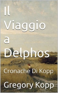  Gregory Kopp - Il Viaggio a Delphos - Cronache Di Kopp, #3.