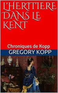  Gregory Kopp - L'héritière dans le Kent - Chroniques de Kopp, #5.