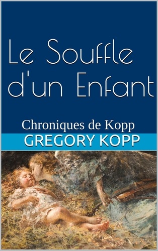  Gregory Kopp - Le Souffle d'un Enfant - Chroniques de Kopp, #4.