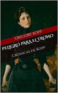  Gregory Kopp - Peligro para el Trono - Crónicas de Kopp, #8.