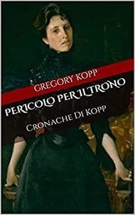  Gregory Kopp - Pericolo per il Trono - Cronache Di Kopp, #8.